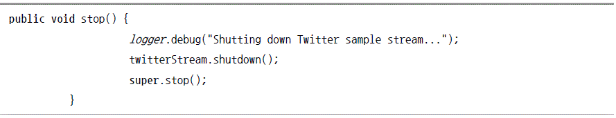 public void stop() { logger.debug("Shutting down Twitter sample stream..."); twitterStream.shutdown(); super.stop();}
