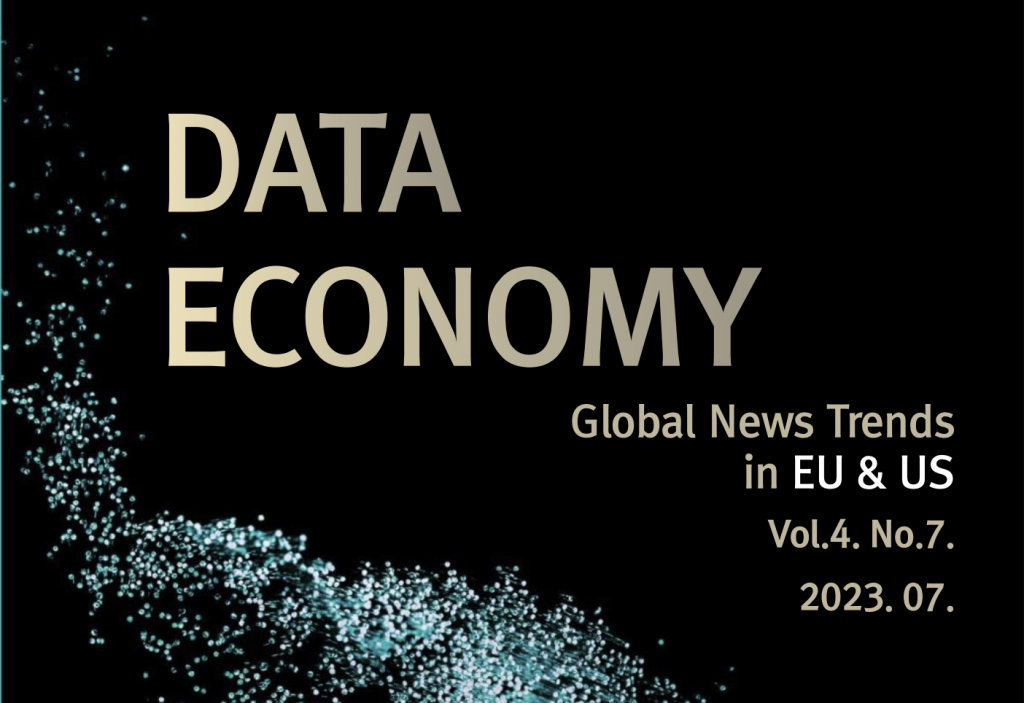 DATA ECONOMY Global News Trends in EU & US Vol.4. No.7. 2023. 07.
